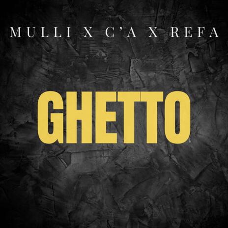 GHETTO ft. C’A & REFA | Boomplay Music