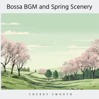 Bossa Bgm and Spring Scenery