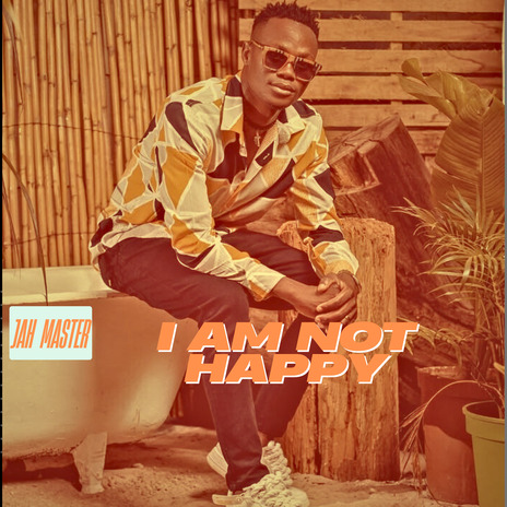 I Am Not Happy | Boomplay Music