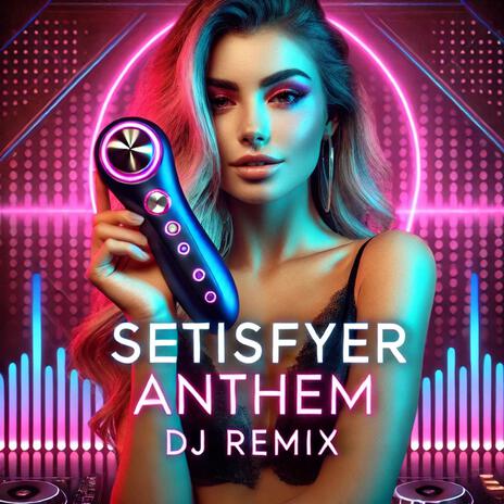 Setisfyer Anthem ((DJ Remix)) | Boomplay Music