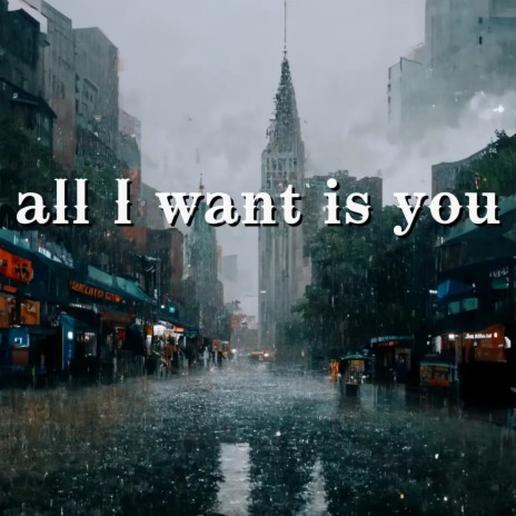 all I want is you