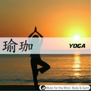 Yoga - Music For The Mind, Body & Spirit!