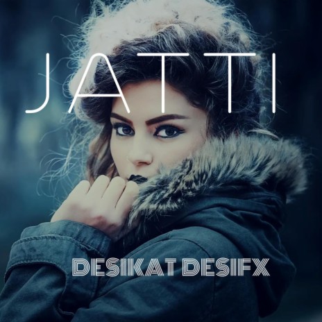Jatti ft. Desifx | Boomplay Music