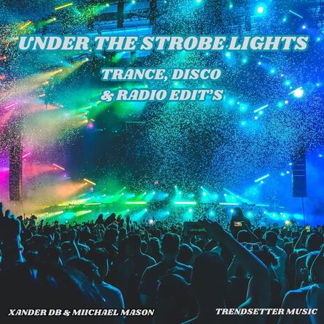 Under The Strobe Lights (Trance Mix) ft. Xander DB | Boomplay Music