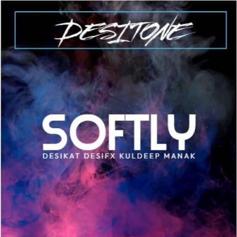 Softly ft. Desifx & Kuldeep Manak | Boomplay Music