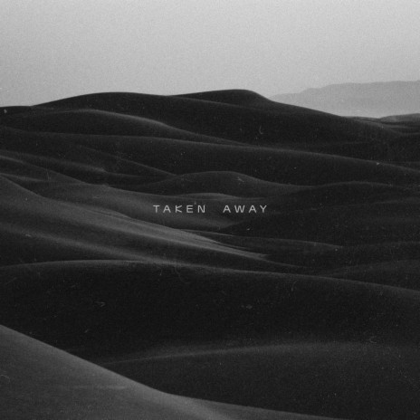 Taken Away | Boomplay Music
