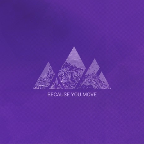 Because You Move