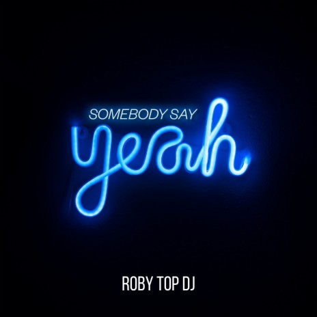 Somebody Say Yeah (Extended) | Boomplay Music