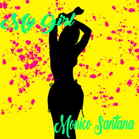 My Girl ft. Monico Santana | Boomplay Music