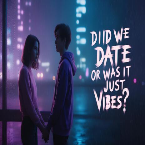 Did We Date or Was It Just Vibes? | Boomplay Music