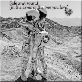 Safe and sound (in the arms of the one you love)