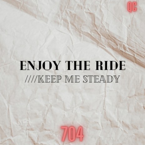 Enjoy the ride////Keep me steady | Boomplay Music