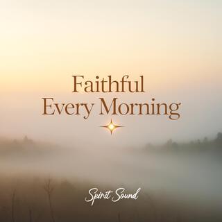 Faithful Every Morning