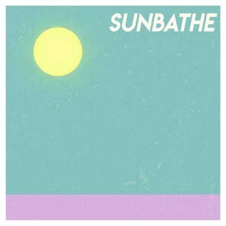 Sunbathe | Boomplay Music