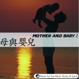 Mother & Baby 2 - Music For The Mind, Body & Spirit!