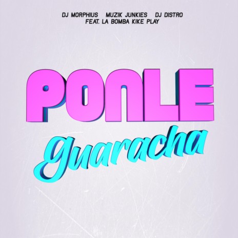 Ponle Guaracha (feat. La Bomba Kike Play) | Boomplay Music