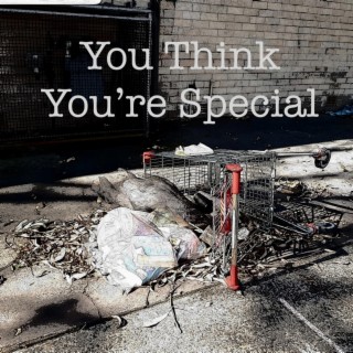 You Think You're Special