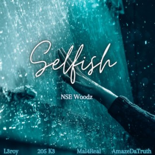 Selfish ft. L3roy, 205 K3, Mal4real & AmazeDaTruth lyrics | Boomplay Music