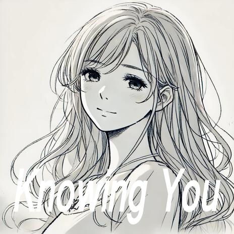 Knowing You | Boomplay Music