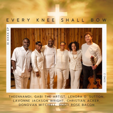 Every Knee Shall Bow ft. Gabi The Artist, Lenora D Sutton, Lavonne Jackson Wright, Christian Acker & Donovan L Mitchell | Boomplay Music