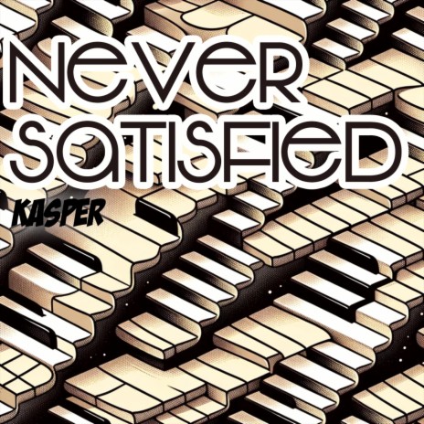 Never Satisfied | Boomplay Music