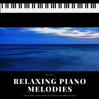 Relaxing Piano Melodies with Nature's Calm Sounds of Sea Waves for Babies to Sleep
