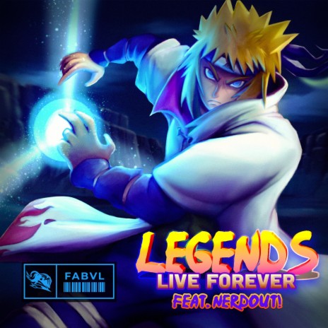 Legends Live Forever (Inspired by Naruto) ft. NerdOut | Boomplay Music