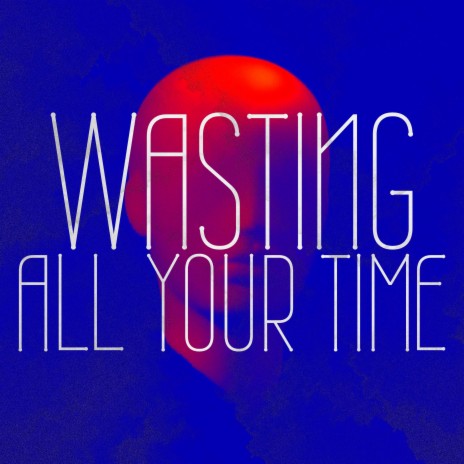 Wasting all your time (Lo-FI Remix) | Boomplay Music