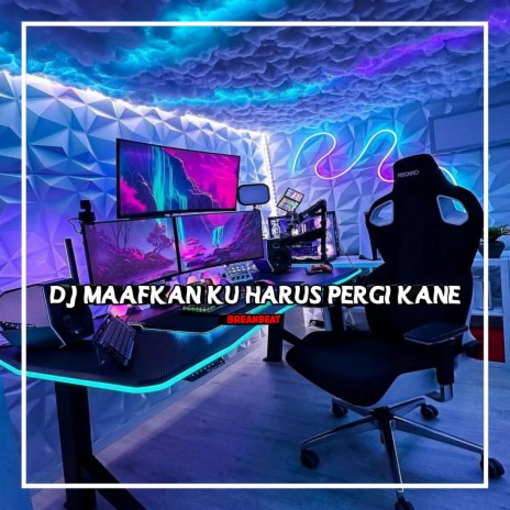 DJ MAAFKAN KU HARUS PERGI BREAKBEAT FULL BASS | Boomplay Music