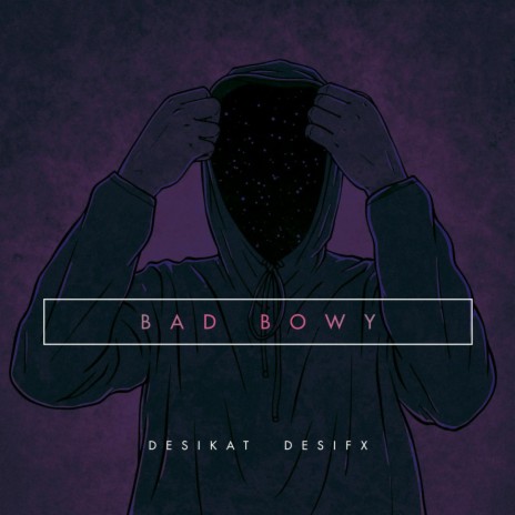 Bad Bowy ft. Desifx | Boomplay Music