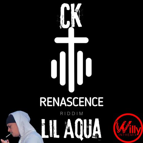 CK (Renascence Riddim) ft. Lil Aqua | Boomplay Music