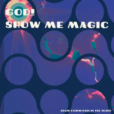 God! Show Me Magic ft. Pain in the Yeahs | Boomplay Music