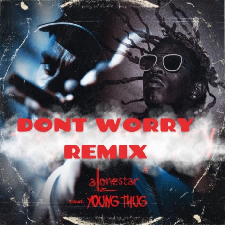 Dont Worry (feat. Young Thug & Alonestar) (Remix) | Boomplay Music