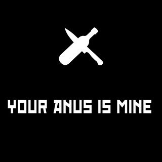 Your Anus Is Mine