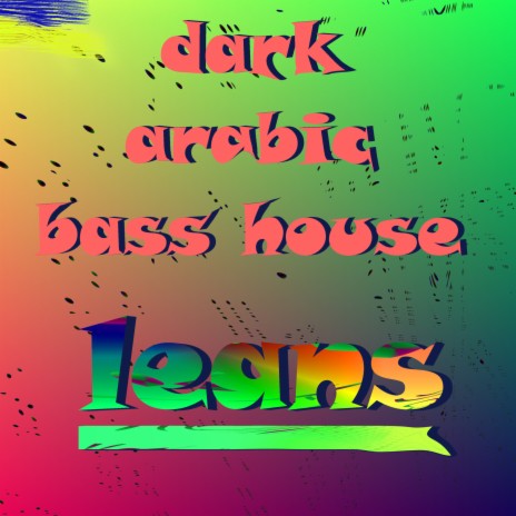 Dark Arabic Bass House Leans