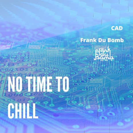 No Time to Chill ft. Cad | Boomplay Music