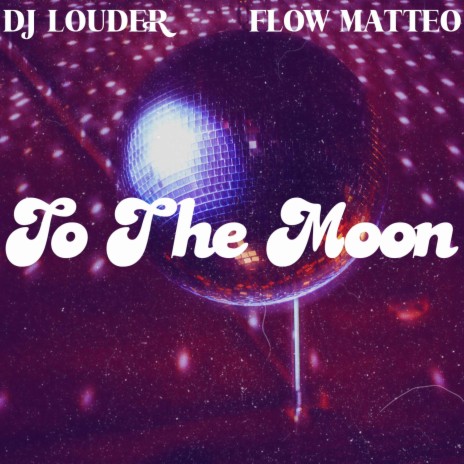 To The Moon ft. Flow Matteo | Boomplay Music
