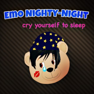 Emo Nighty-Night (Cry Yourself to Sleep)