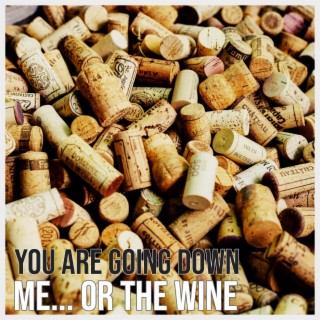 You are going down + Me... or the wine