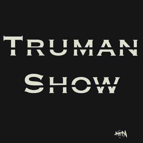 TRUMAN SHOW | Boomplay Music