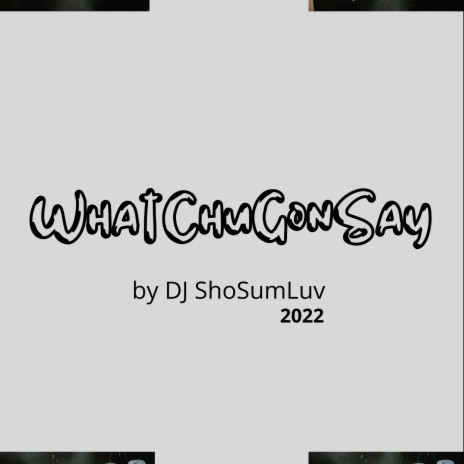 WhatChuGonSay | Boomplay Music