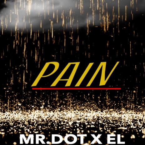 Pain (Through the rain) ft. Mr.Dot | Boomplay Music