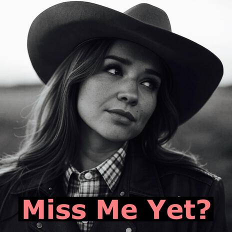 Miss Me Yet? | Boomplay Music