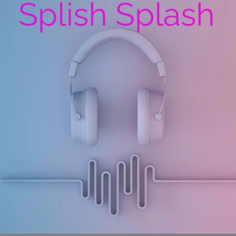 Splish Splash | Boomplay Music