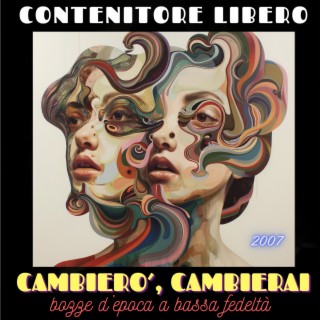 Cambierò, cambierai (bozze d'epoca a bassa fedeltà, anno 2007)