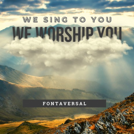 We Sing to You, We Worship You