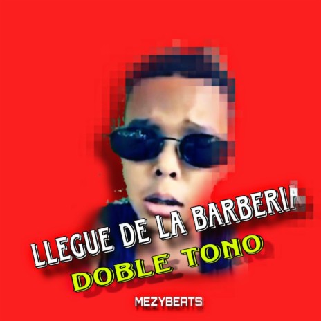 LLEGUE DE LA BARBERIA (BONITO Y BELLO DEMBOW DOBLE TONO) | Boomplay Music