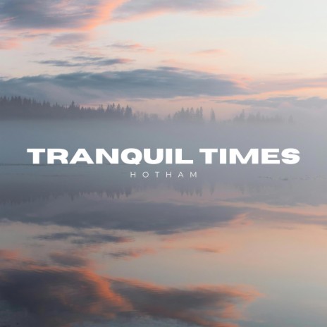 Tranquil Times | Boomplay Music