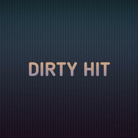 Dirty Hit | Boomplay Music