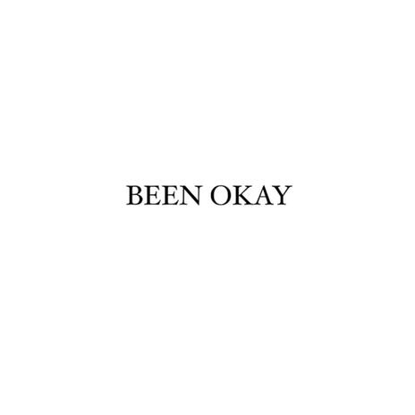 BEEN OKAY | Boomplay Music